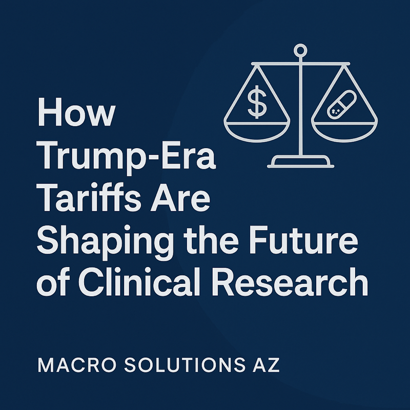 Featured article: How Trump-Era Tariffs Are Shaping the Future of Clinical Research - Macro Solutions AZ Blog